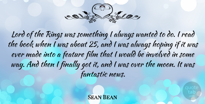 Sean Bean Quote About Book, Moon, News: Lord Of The Rings Was...