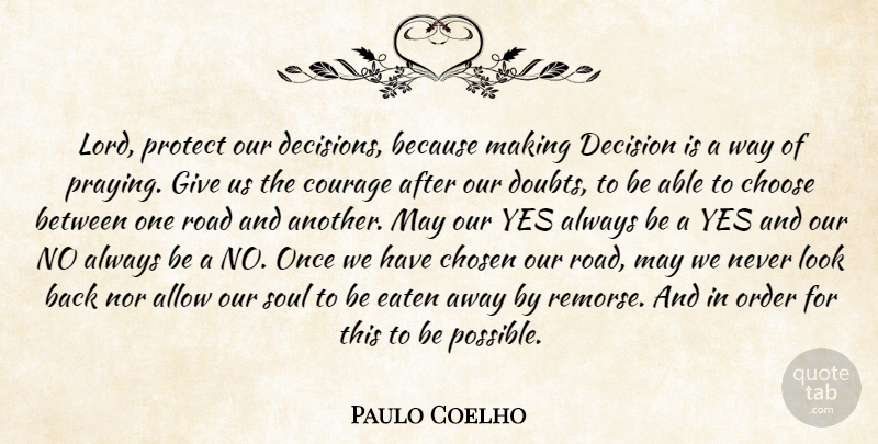 Paulo Coelho Quote About Order, Giving, Decision: Lord Protect Our Decisions Because...