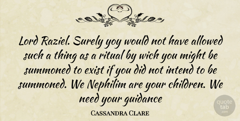 Cassandra Clare Quote About Children, Needs, Might: Lord Raziel Surely Yoy Would...
