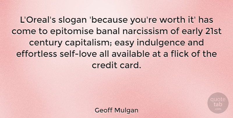 Geoff Mulgan Quote About Self, Cards, Credit: Loreals Slogan Because Youre Worth...
