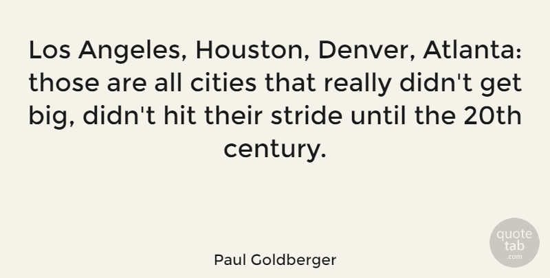 Paul Goldberger Quote About Atlanta, Cities, Denver: Los Angeles Houston Denver Atlanta...