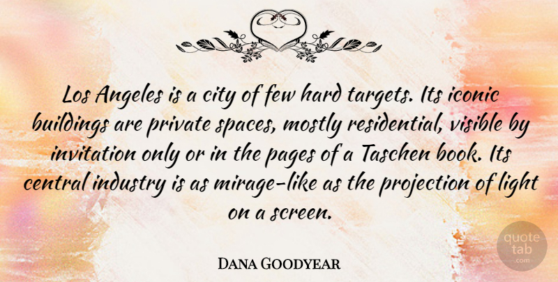 Dana Goodyear Quote About Angeles, Buildings, Central, Few, Hard: Los Angeles Is A City...