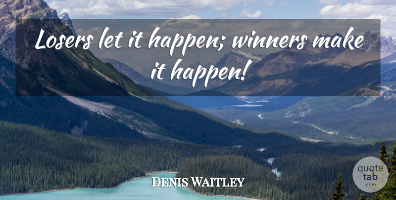 Denis Waitley Quote About Swimming, Loser, Winner: Losers Let It Happen Winners...