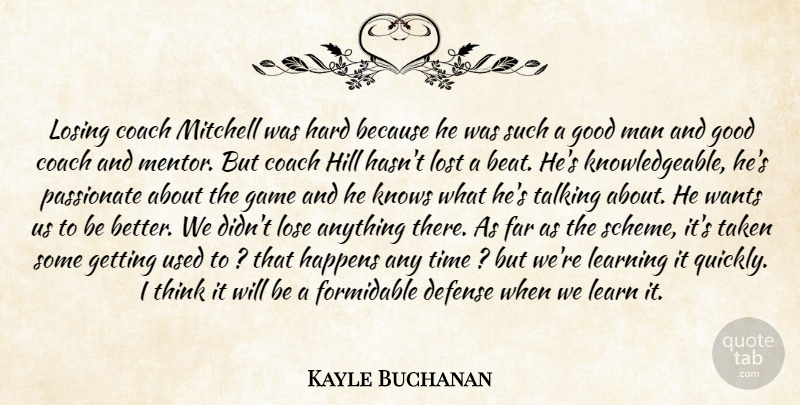 Kayle Buchanan Quote About Coach, Defense, Far, Formidable, Game: Losing Coach Mitchell Was Hard...