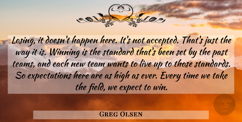 Greg Olsen Quote About Expect, Happen, High, Past, Standard: Losing It Doesnt Happen Here...