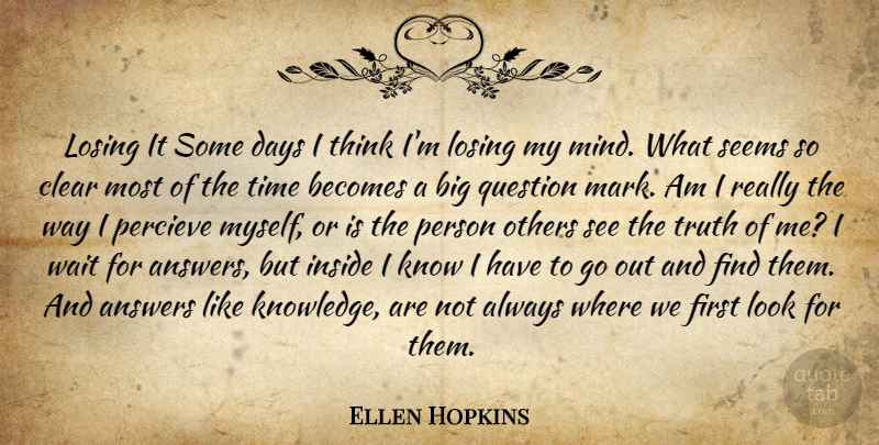 Ellen Hopkins Quote About Thinking, Waiting, Mind: Losing It Some Days I...