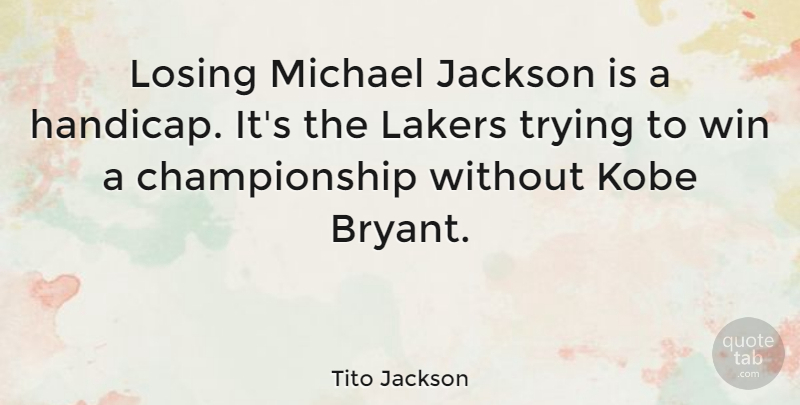 Tito Jackson Quote About Kobe, Lakers, Michael, Trying: Losing Michael Jackson Is A...