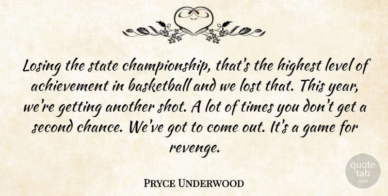 Pryce Underwood Quote About Achievement, Basketball, Game, Highest, Level: Losing The State Championship Thats...
