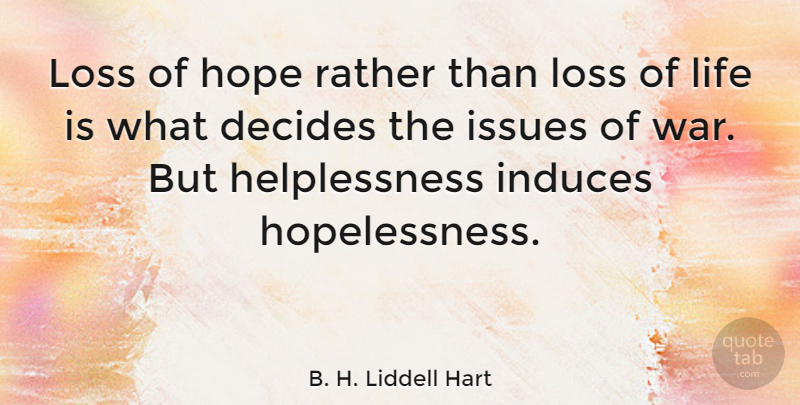 B. H. Liddell Hart Quote About War, Loss, Issues: Loss Of Hope Rather Than...