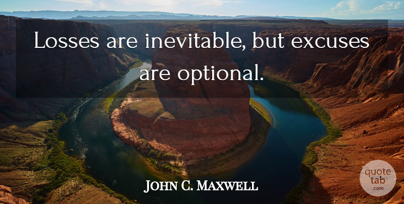 John C. Maxwell Quote About Loss, Winning, Excuse: Losses Are Inevitable But Excuses...