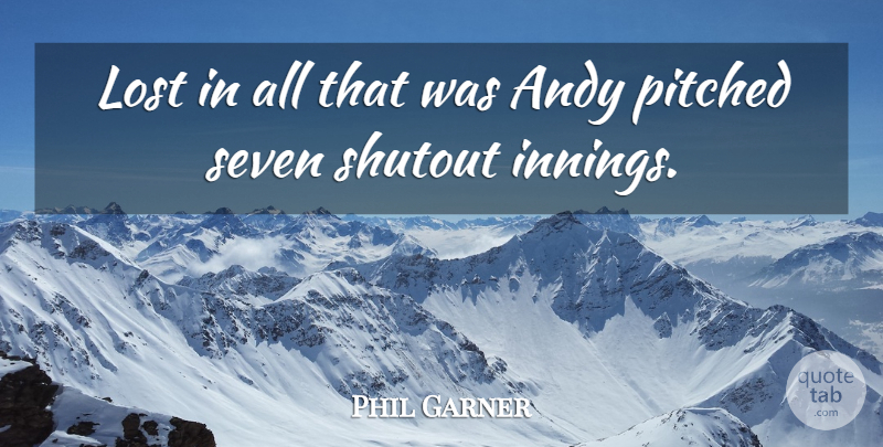 Phil Garner Quote About Andy, Lost, Seven: Lost In All That Was...