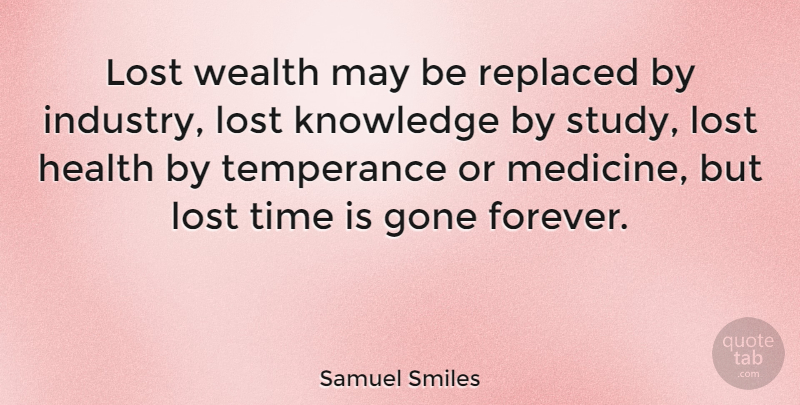 Samuel Smiles Quote About Time, Business, Medicine: Lost Wealth May Be Replaced...