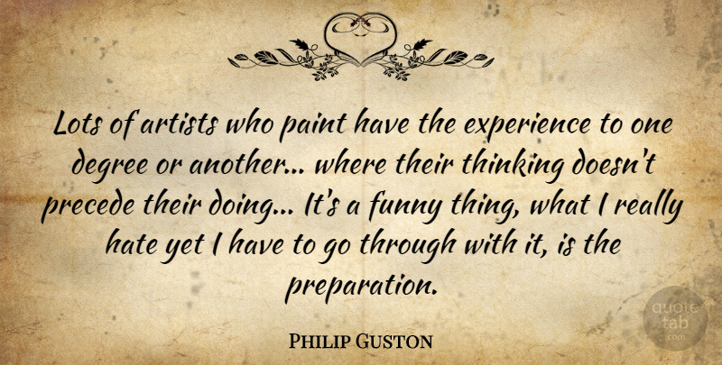 Philip Guston Quote About Hate, Thinking, Artist: Lots Of Artists Who Paint...