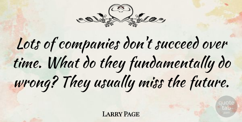Larry Page Quote About Thinking, Missing, Succeed: Lots Of Companies Dont Succeed...