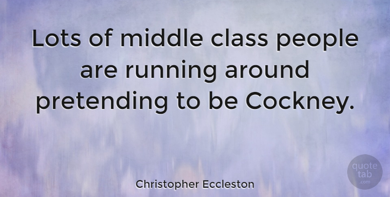 Christopher Eccleston Quote About Running, Class, People: Lots Of Middle Class People...
