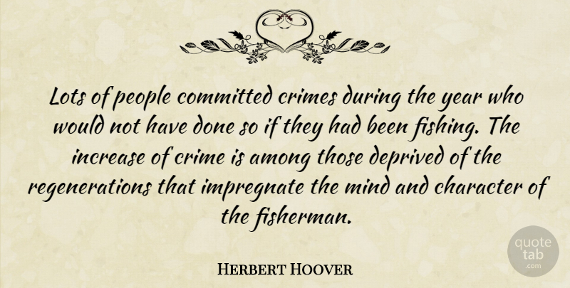 Herbert Hoover Quote About Character, Years, Fishing: Lots Of People Committed Crimes...