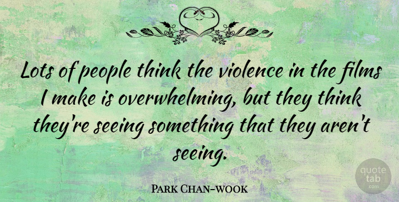 Park Chan-wook Quote About Films, People: Lots Of People Think The...