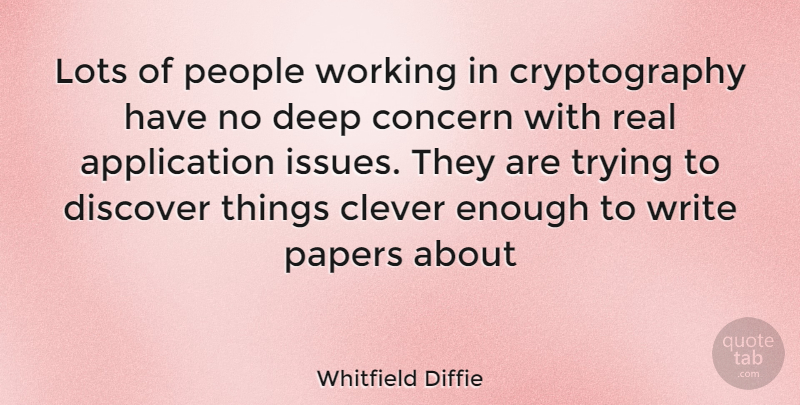 Whitfield Diffie Quote About Clever, Real, Writing: Lots Of People Working In...