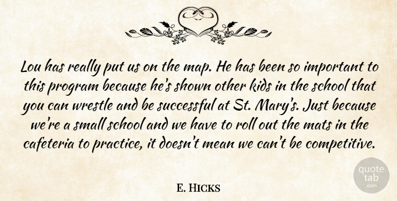 E. Hicks Quote About Kids, Mean, Program, Roll, School: Lou Has Really Put Us...