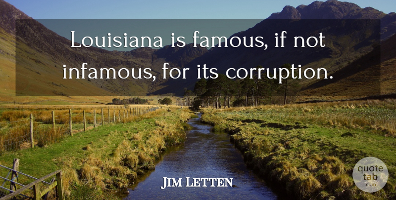Jim Letten Quote About Corruption, Louisiana: Louisiana Is Famous If Not...