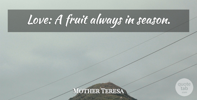 Mother Teresa Quote About Love, Fruit, Seasons: Love A Fruit Always In...
