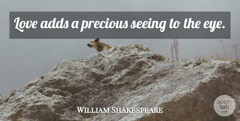 William Shakespeare Quote About Love, Husband, Eye: Love Adds A Precious Seeing...