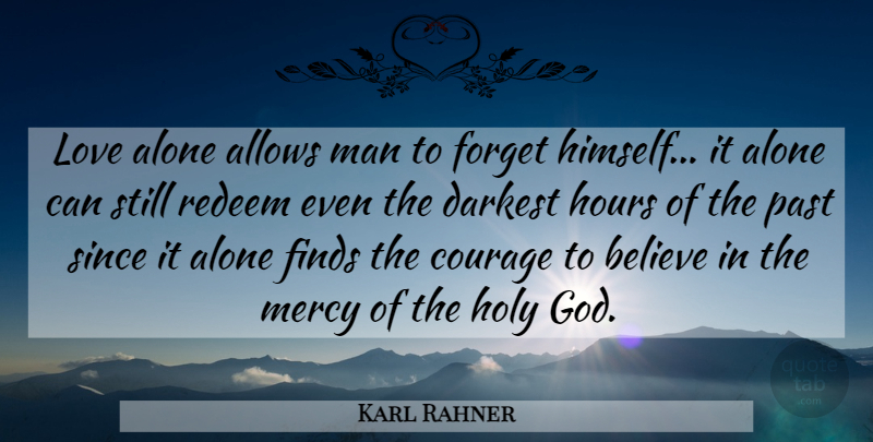 Karl Rahner Quote About Faith, Inspiration, Believe: Love Alone Allows Man To...