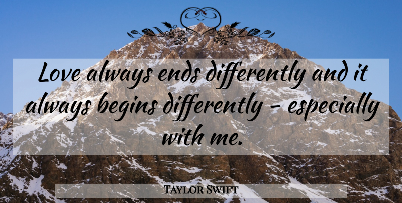 Taylor Swift Quote About Ends, Love Always: Love Always Ends Differently And...