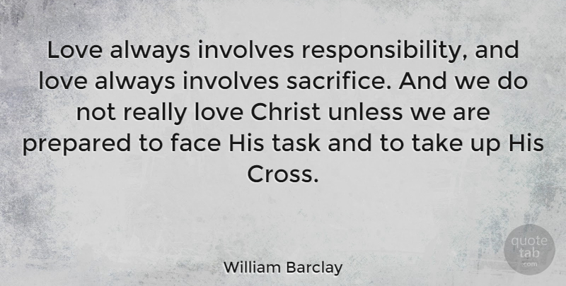 William Barclay Quote About Easter, Responsibility, Sacrifice: Love Always Involves Responsibility And...