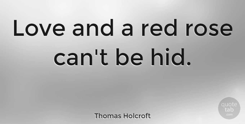 Thomas Holcroft Quote About Short Love, Rose, Red: Love And A Red Rose...