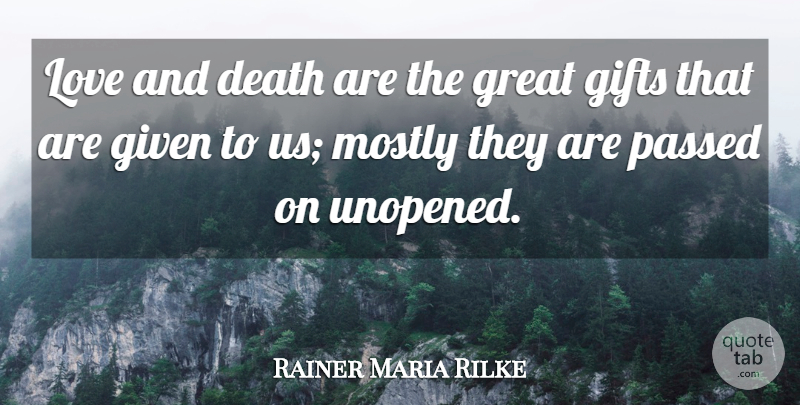 Rainer Maria Rilke Quote About Love And Death, Given, Great Gifts: Love And Death Are The...