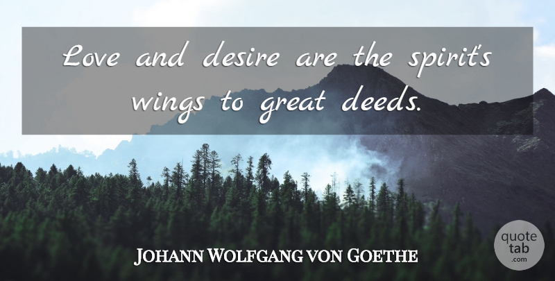 Johann Wolfgang von Goethe Quote About Love, Inspirational, Life: Love And Desire Are The...