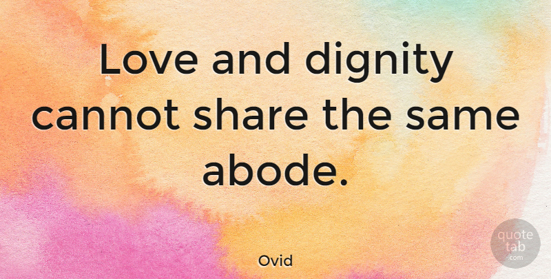 Ovid Quote About Love And Friendship, Dignity, Share: Love And Dignity Cannot Share...