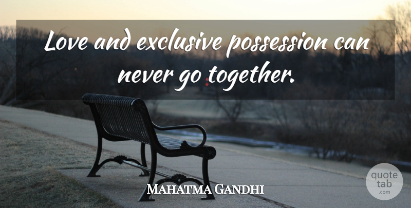 Mahatma Gandhi Quote About Love, Together, Possession: Love And Exclusive Possession Can...