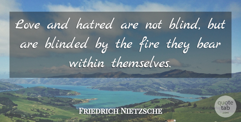 Friedrich Nietzsche Quote About Hate, Fire, Hatred: Love And Hatred Are Not...