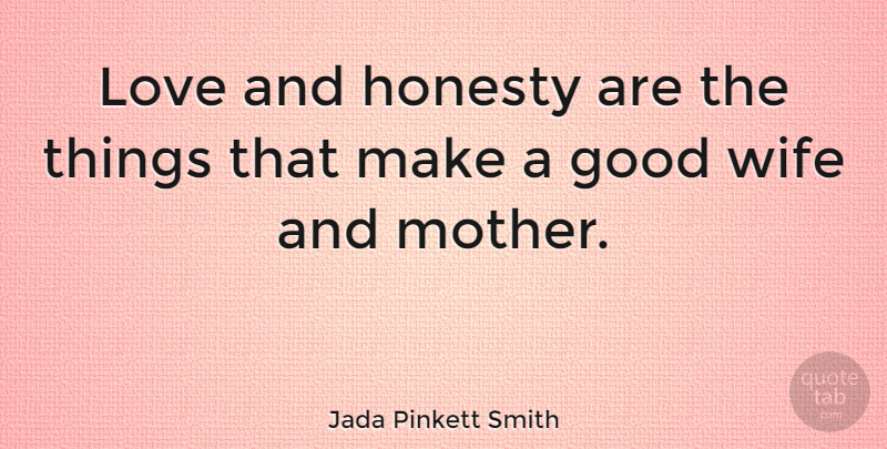 Jada Pinkett Smith Quote About Mother, Honesty, Wife: Love And Honesty Are The...