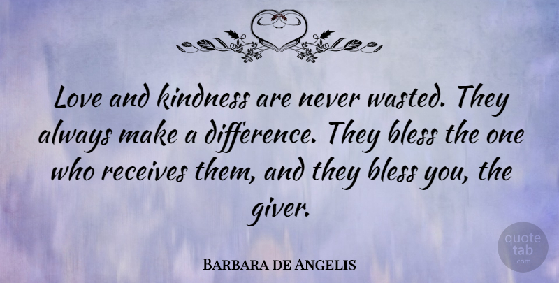 Barbara de Angelis Quote About Karma, Inspirational Love, Kindness: Love And Kindness Are Never...