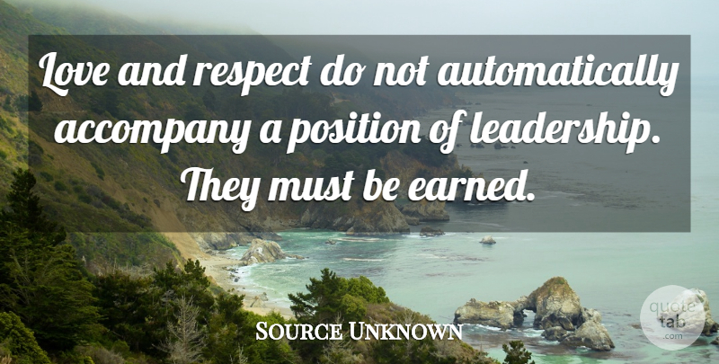 Source Unknown Quote About Accompany, Leadership, Love, Position, Respect: Love And Respect Do Not...