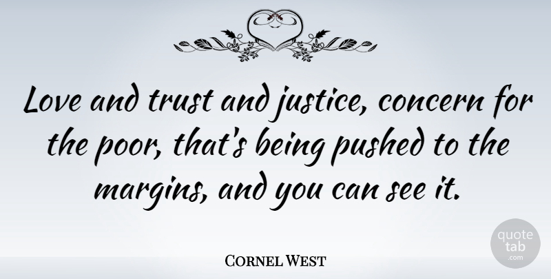 Cornel West Quote About Justice, Love And Trust, Poor: Love And Trust And Justice...