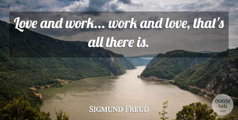 Sigmund Freud Quote About Austrian Psychologist, Love, Work: Love And Work Work And...