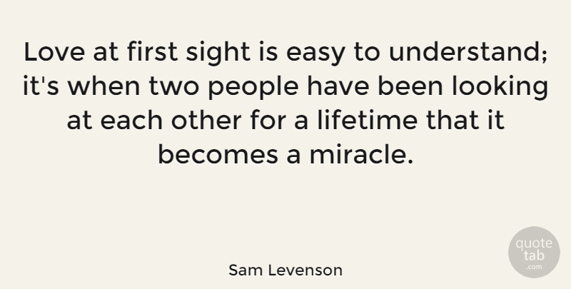 Sam Levenson Quote About American Author, Becomes, Lifetime, Love, People: Love At First Sight Is...