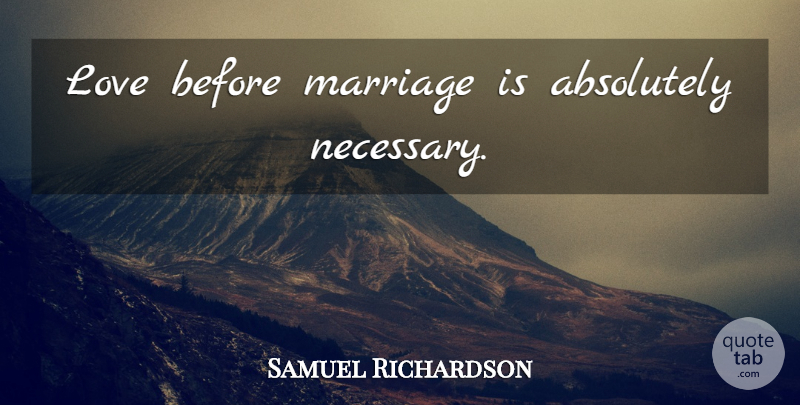 Samuel Richardson Quote About Love Is, Before Marriage: Love Before Marriage Is Absolutely...