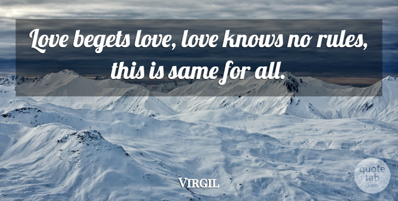 Virgil Quote About Philosophical, Love Is, Knows: Love Begets Love Love Knows...