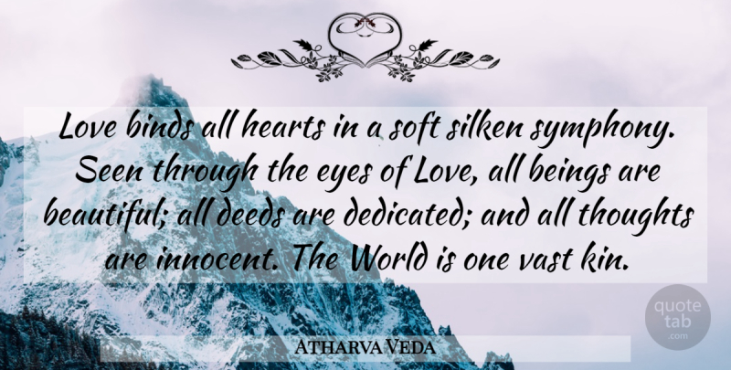 Atharva Veda Quote About Beings, Binds, Deeds, Eyes, Hearts: Love Binds All Hearts In...