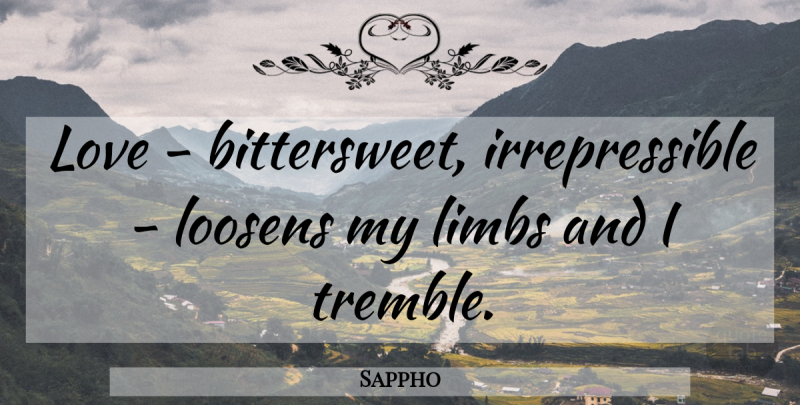 Sappho Quote About Sensual, Bittersweet, Limbs: Love Bittersweet Irrepressible Loosens My...