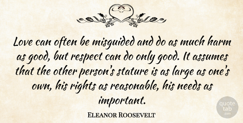 Eleanor Roosevelt Quote About Often Is, Rights, Important: Love Can Often Be Misguided...