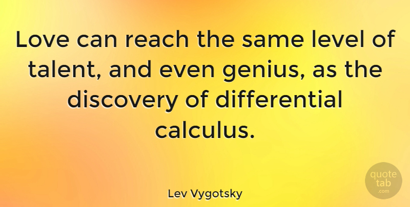 Lev Vygotsky Quote About Discovery, Level, Love, Reach: Love Can Reach The Same...