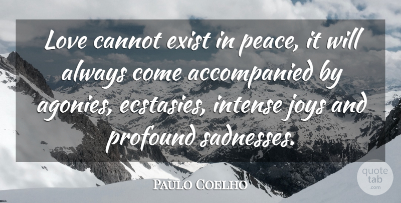 Paulo Coelho Quote About Life, Sadness, Agony: Love Cannot Exist In Peace...