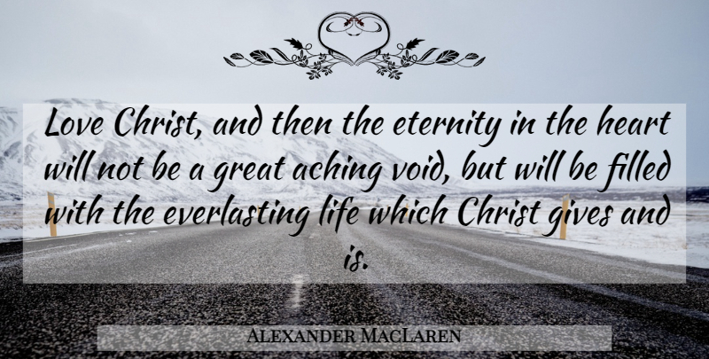 Alexander MacLaren Quote About Heart, Giving, Void: Love Christ And Then The...
