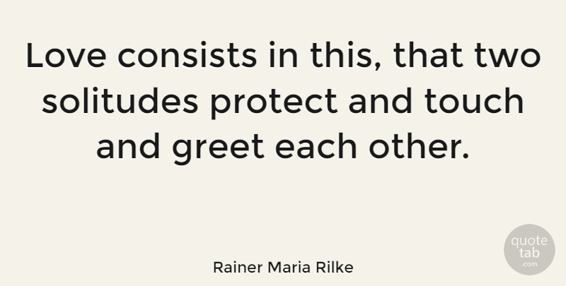 Rainer Maria Rilke Quote About Love, Life, Sexy: Love Consists In This That...